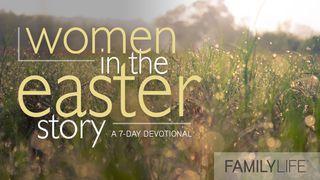 Women In The Easter Story Psalm 8:3 King James Version
