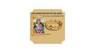 THE EXPECTATION of an HEIR: Royal Rights & Responsibilities Ephesians 3:20-21 New International Version