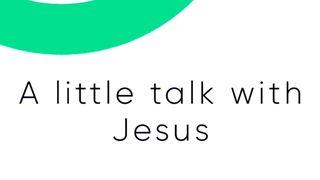 A Little Talk With Jesus Psalms 6:6 New International Version