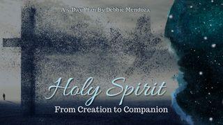 Holy Spirit: From Creation to Companion  John 16:7-11 New Living Translation