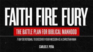 Faith Fire Fury: The Battle Plan for Biblical Manhood 1 Corinthians 16:13 New International Version