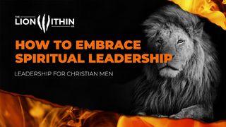 TheLionWithin.Us: How to Embrace Spiritual Leadership 1 Peter 5:1-4 English Standard Version 2016