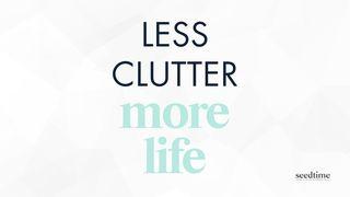 Less Clutter Is More Life: A Biblical Approach to Minimalism Hebrews 12:1 New Living Translation