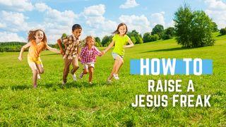 How to Raise a Jesus Freak 2 Chronicles 15:2 King James Version