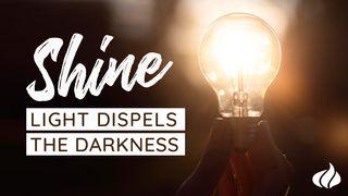 Shine - Light Dispels the Darkness Psalms 130:5 Christian Standard Bible