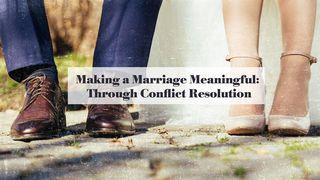 Making Marriage Meaningful Through Conflict Resolution  Proverbs 18:2 The Message
