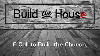 Build The House: A Call To Build The Church Malachi 3:10-12 New Living Translation