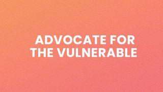 Advocate for the Vulnerable Proverbs 31:8-9 New International Version
