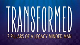 Transformed: 7 Pillars Of A Legacy Minded Man John 3:30 Amplified Bible