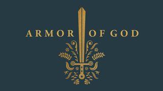 Armor of God: Learning to Walk in the Power and Protection of Our Lord Proverbs 4:20-23 Amplified Bible