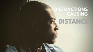 Distractions Causing Distance [From God] Proverbs 13:3 The Message