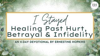 I Stayed: Healing Past Hurt, Betrayal & Infidelity Genesis 7:6, 11, 12, 24 English Standard Version 2016