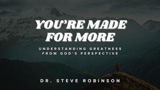 You're Made for More Luke 9:46-56 New International Version