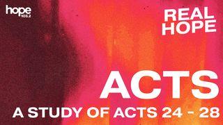 Real Hope: A Study of Acts 24-28 Acts of the Apostles 13:2 New Living Translation
