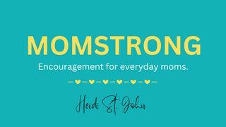 MomStrong: Encouragement for Everyday Moms by Heidi St. John Proverbs 31:10, 25-31 Christian Standard Bible