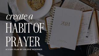 Create a Habit of Prayer Colossians 4:2-4 New King James Version