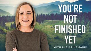 You're Not Finished Yet Acts 20:24 Christian Standard Bible