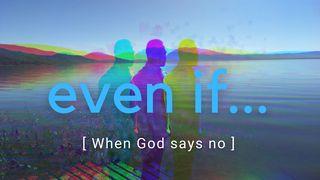 Even If: When God Says No 2 Corinthians 12:6-10 New Living Translation