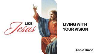 Like Jesus: Living With Your Vision Philippians 3:13 New King James Version