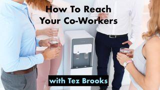How to Reach Your Co-Workers Acts 4:12 New International Version