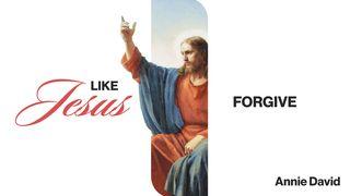 Like Jesus: Forgive Genesis 45:8 King James Version