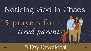 Noticing God in Chaos: 5 Prayers for Tired Parents Matthew 9:22 New Living Translation