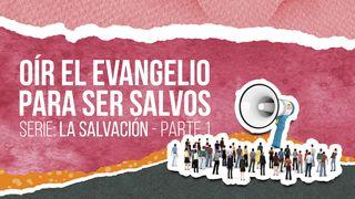SERIE: LA SALVACIÓN - Oír el Evangelio para ser salvos Marcos 16:15 Nueva Biblia Viva