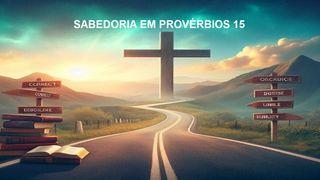 Sabedoria Em Provérbios 15 Provérbios 15:13 Almeida Revista e Atualizada