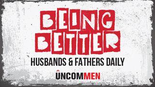 UNCOMMEN: Being Better Husbands And Fathers Daily Romans 1:12,NaN New International Version