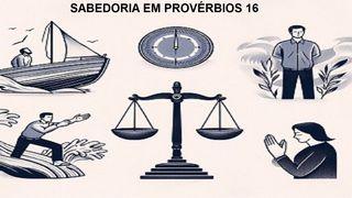 Sabedoria em Provérbios 16 Provérbios 16:1 Nova Tradução na Linguagem de Hoje