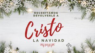 ¡Necesitamos Devolverle a Cristo La Navidad! Juan 1:1-3 Nueva Versión Internacional - Español