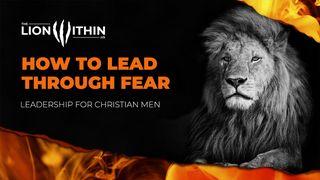 TheLionWithin.Us: How to Lead Through Fear 2 Timothy 1:7 New Living Translation