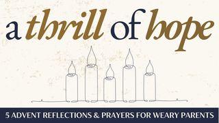 A Thrill of Hope: 5 Advent Reflections & Prayers for Weary Parents Isaiah 11:6-9 King James Version