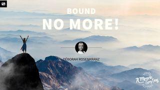 Bound No More! Luke 4:18-19 English Standard Version 2016