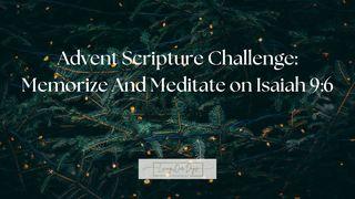 Advent Scripture Challenge: Memorize and Meditate on Isaiah 9:6  Isaiah 9:6 New Living Translation