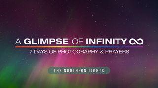 A Glimpse of Infinity (Northern Lights Edition) - 7 Days of Photography & Prayers 1 John 5:2 New Century Version