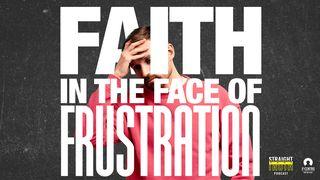 Faith in the Face of Frustration Psalms 145:19 New King James Version