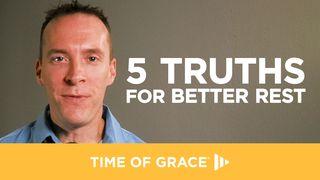 5 Truths for Better Rest Romans 13:12 The Passion Translation