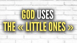 God Uses the « Little Ones » Luke 4:19 New Living Translation