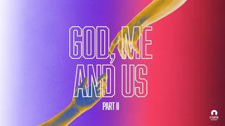 God, Me, and Us – Part II Romans 13:12 New Living Translation