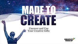 Made to Create: Uncover and Use Your Creative Gifts Jeremiah 33:2-3 The Message