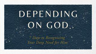 Depending on God: 7 Days to Recognizing Your Deep Need for Him Psalm 104:15 King James Version