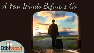 A Few Words Before I Go Acts 20:34-35 New International Version