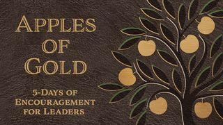 Apples of Gold 5-Days of Encouragement for Leaders Exodus 18:21 Christian Standard Bible