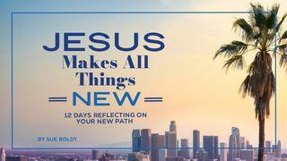 Jesus Makes All Things New: 12 Days Reflecting on Your New Path Psalms 98:1 New King James Version