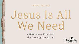 Jesus Is All We Need: 10 Devotions to Experience the Rescuing Love of God Acts of the Apostles 7:54-60 New Living Translation