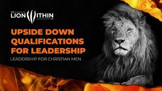 TheLionWithin.Us: Upside Down Qualifications for Leadership Hebrews 5:1-14 New International Version