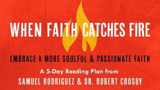 When Faith Catches Fire John 17:21 New International Version