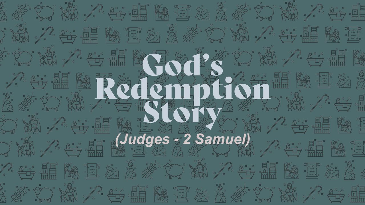 God's Redemption Story (Judges - 2 Samuel)