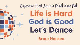 Life Is Hard. God Is Good. Let's Dance. Revelation 2:8 New Living Translation